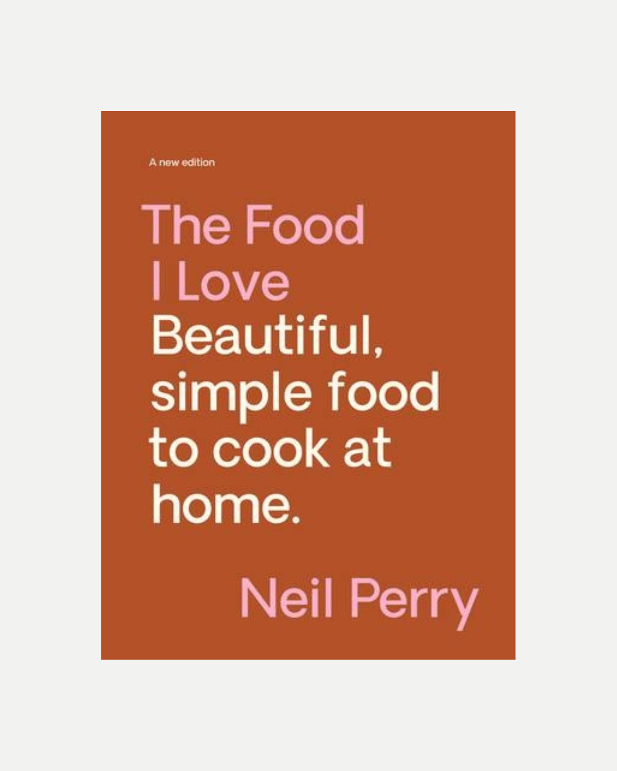 The Food I Love by Neil Perry